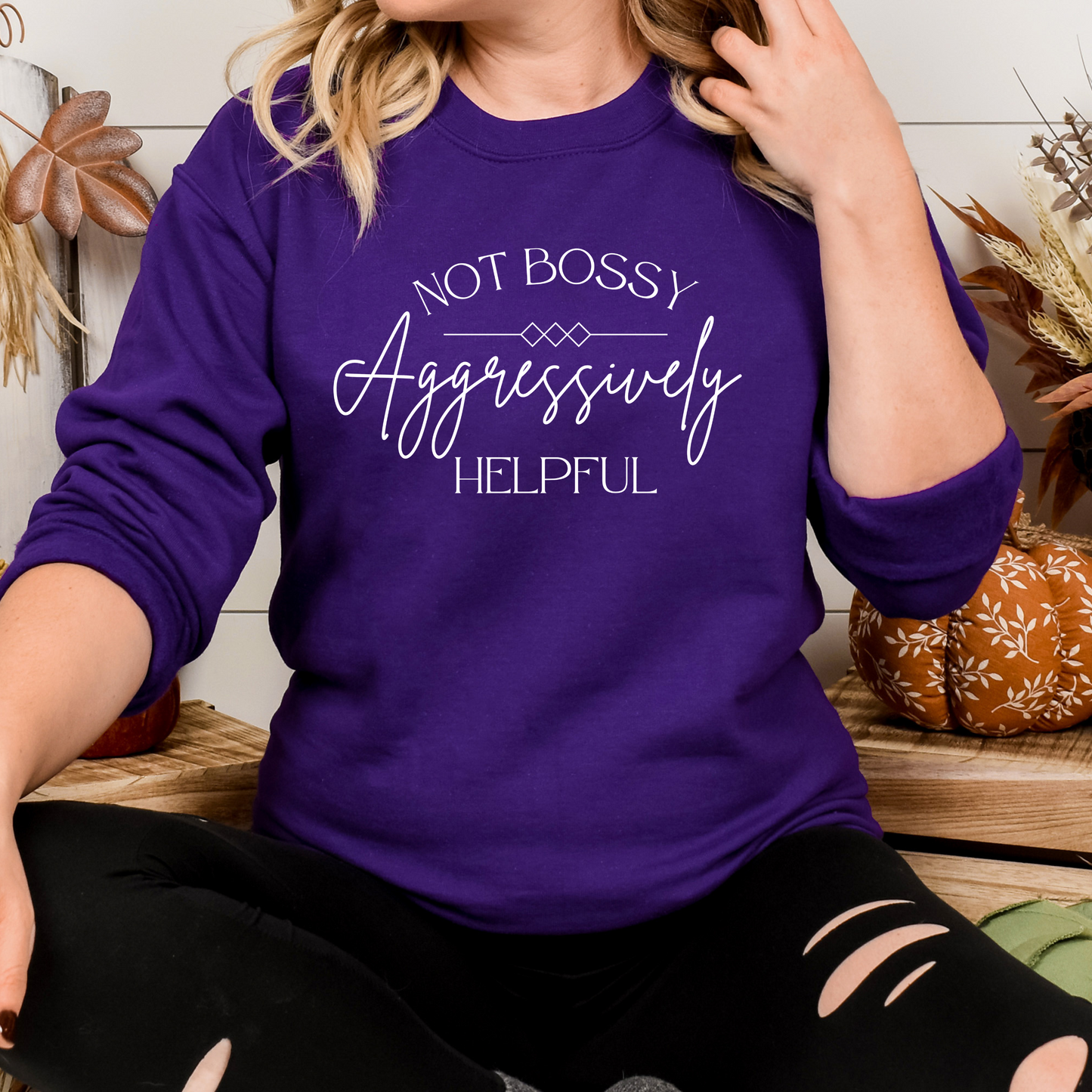 Cozy, Stylish, and Sarcastic Sweatshirt - Not Bossy, Aggressively Helpful